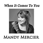 Mandy Mercier: When It Comes to You